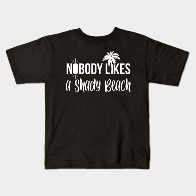 Nobody Likes a Shady Beach Funny Summer Gift Kids T-Shirt by threefngrs